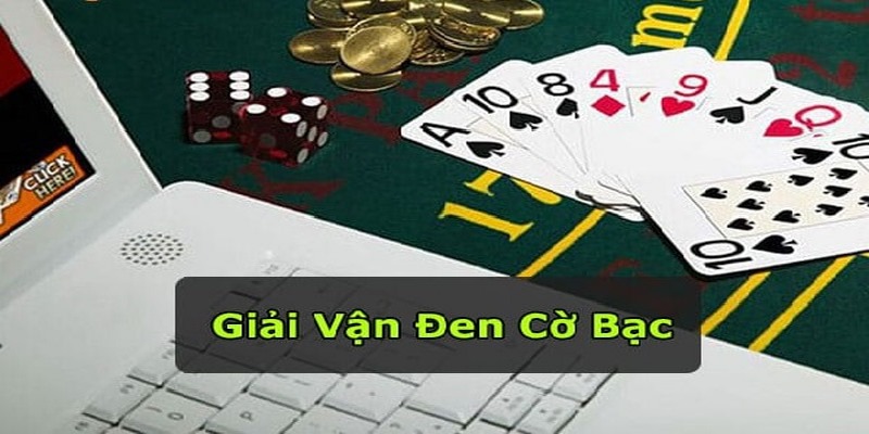 Top 5 bí kíp giải vận đen cờ bạc không phải ai cũng biết 